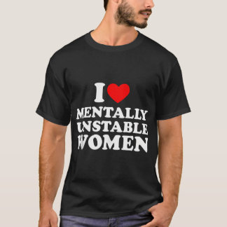 Eu Amo Mulheres Mentalmente Instáveis Camisetas Eu