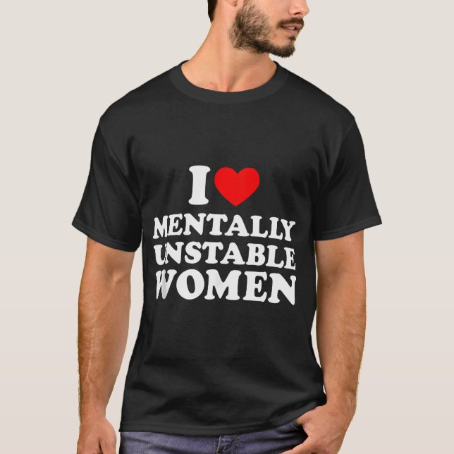 Eu Amo Mulheres Mentalmente Instáveis Camisetas Eu (Frente)