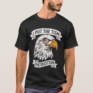 Eu Coloco o Tismo no Patriotismo Camisa Engraçado