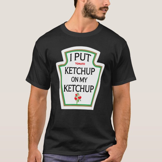 Eu Coloquei Ketchup No Meu Ketchup Para Camisa Eng (Frente)