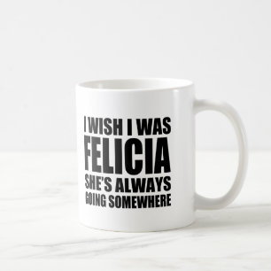 Eu desejo que eu era caneca engraçada de Felicia