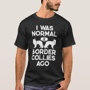 Eu Era Normal Há 2 Border Collies Camiseta Engraça