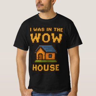 Eu Estava na Casa WoW   Camiseta Engraçada de Pixe