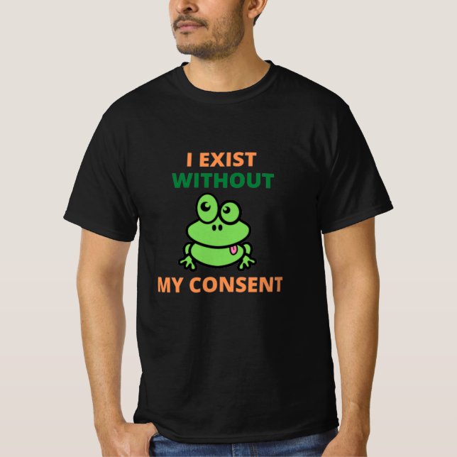 Eu Existe Sem Meu Consentimento De Camiseta Engraç (Frente)