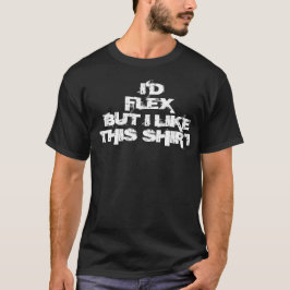 Eu Flexionaria Mas Gosto Desta Camisa