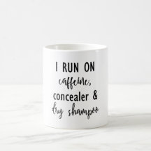 Eu funciono na cafeína, no Concealer & na caneca
