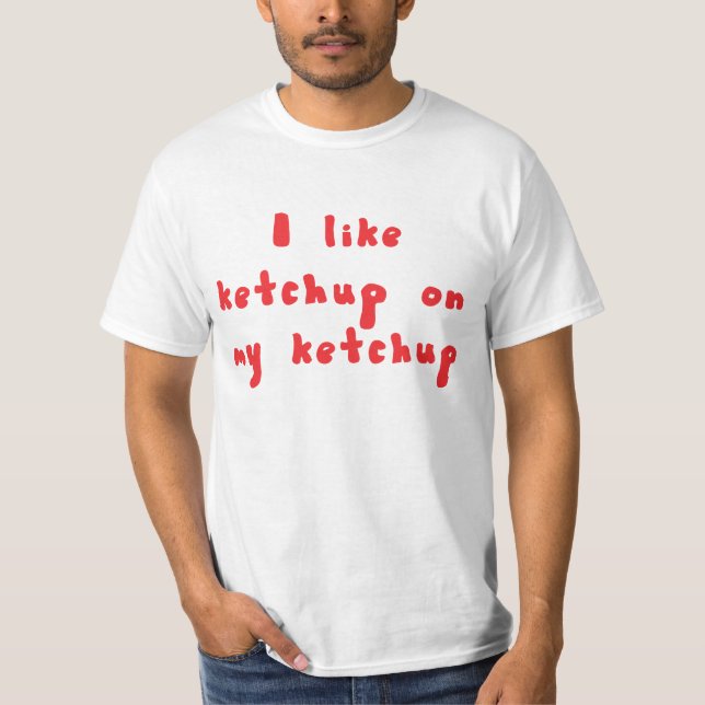 Eu gosto da ketchup em minha camisa da ketchup (Frente)