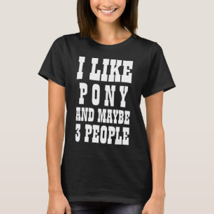 Eu GOSTO DE PÔNEY E TALVEZ 3 PESSOAS Camiseta