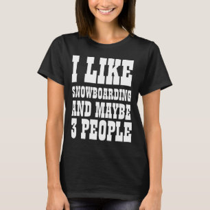 EU GOSTO DE SNOWBOARD E TALVEZ 3 PESSOAS Camiseta