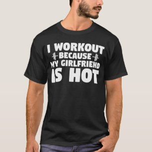 Eu malho porque minha namorada é gostosa Camiseta