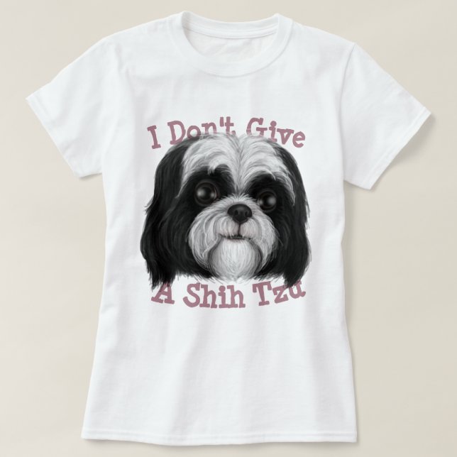 Eu não dou a Shih Tzu! Camiseta (Frente do Design)