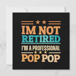 Eu não estou aposentado, eu sou pop pop profission