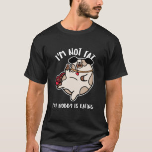 Eu não estou gordo meu passatempo é comer camiseta