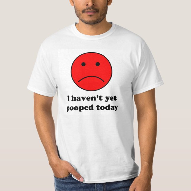 Eu não pooped ainda hoje. camisa engraçada de t (Frente)