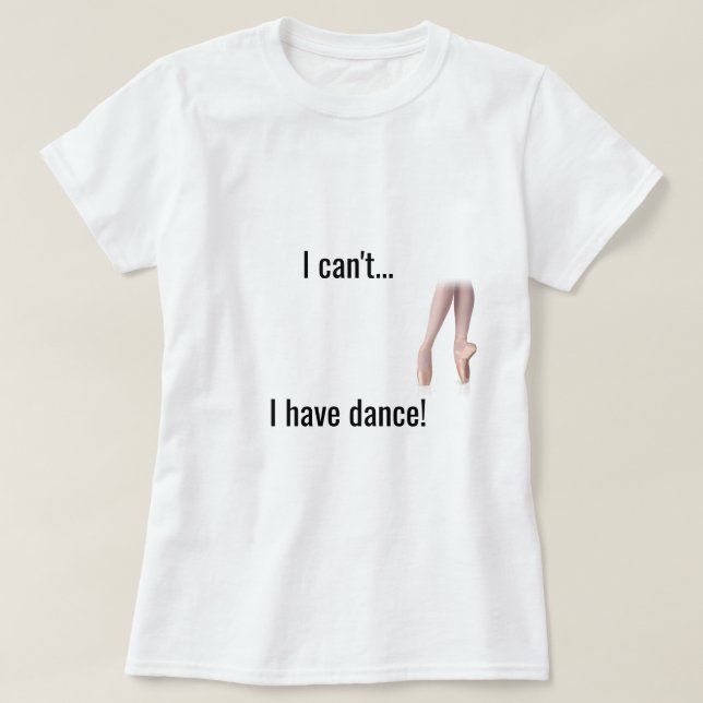"Eu não posso… Eu tenho camisa da dança" (Frente do Design)
