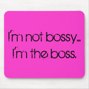 "Eu não sou bossy… Eu sou mousepad do chefe"
