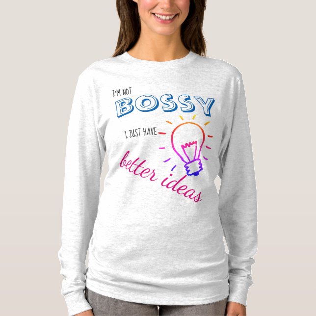Eu não sou Bossy, mim apenas tenho a melhor camisa (Frente)