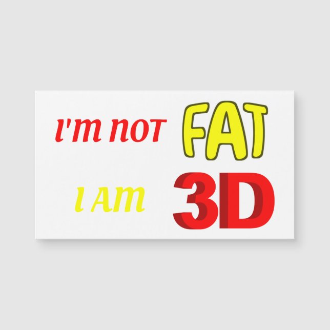 Eu não sou gordo Eu sou 3D, um imã engraçado (Frente)
