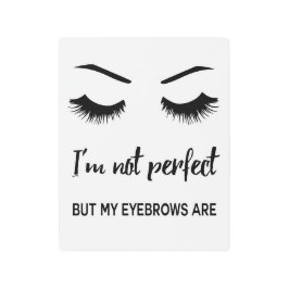 Eu não sou perfeito mas minhas sobrancelhas são