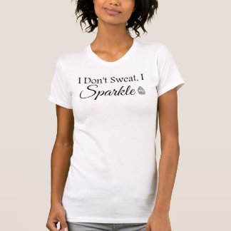 Eu Não Suo, Eu Brilho. Camiseta