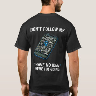 Eu Não Tenho Ideia Para Onde Estou Indo Camisa Div