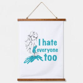 Eu odeio todo mundo também