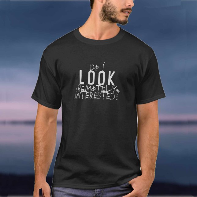 Eu Pareço Remotamente Interessado? Camiseta (Criador carregado)