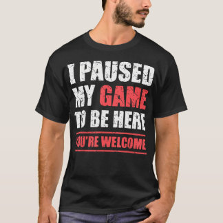Eu Pausar Meu Jogo Para Estar Aqui Camiseta Divert