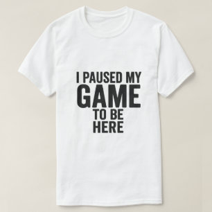 Eu Pausar Meu Jogo Para Estar Aqui – Camiseta Engr