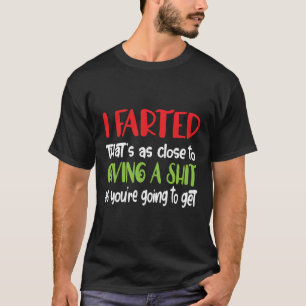 Eu Peidou É Tão Perto Quanto Vou Dar Uma Camiseta