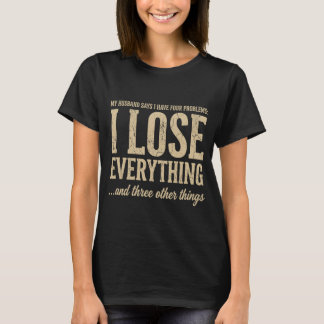 Eu Perco Tudo Camisa de Humor de Mulher Engraçada