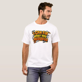 Eu Posso Consertar O Que Você Estragou Camiseta De