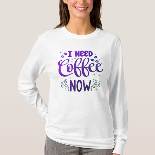 Eu Preciso de Café Agora Camiseta Básica de Manga  (Frente)