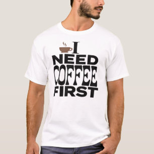 Eu Preciso de Café Primeiro Camiseta Divertida de