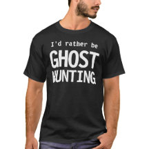Eu Preferencialmente Ser Fantasma Caçando Camiseta