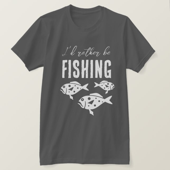 Eu preferiria estar pescando camisa presente para  (Frente do Design)
