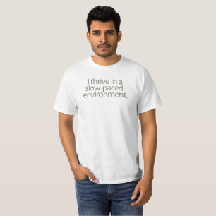 Eu prospero em um ambiente lento. Camiseta