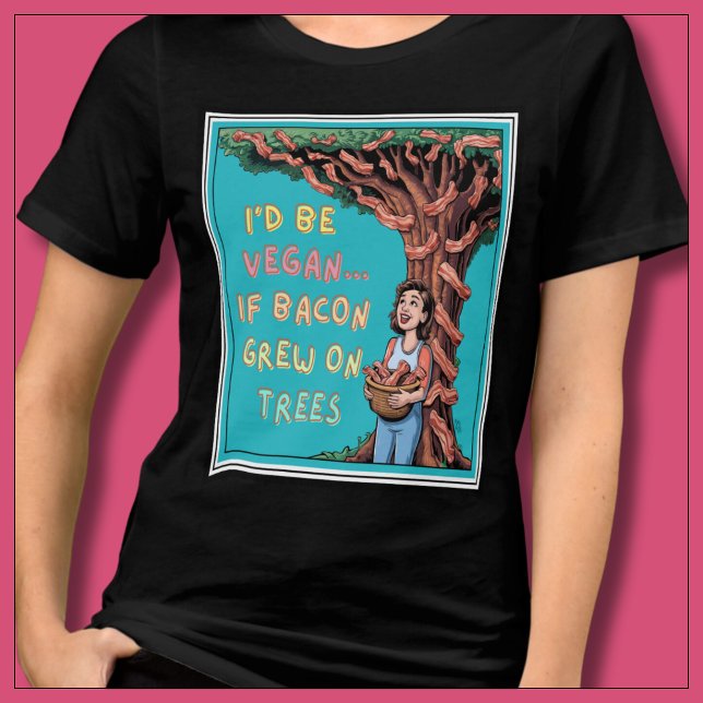Eu seria Vegan se Bacon crescesse em árvores bacon (I'd be vegan if bacon grew on trees. Bright and colorful tshirt for bacon lovers &  carnivore diet.)