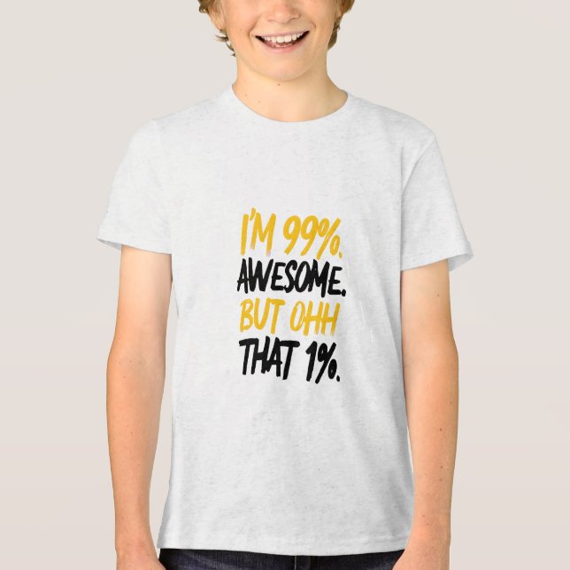 Eu sou 99% incrível, mas Ohh, aquele Design de 1%  (Frente)