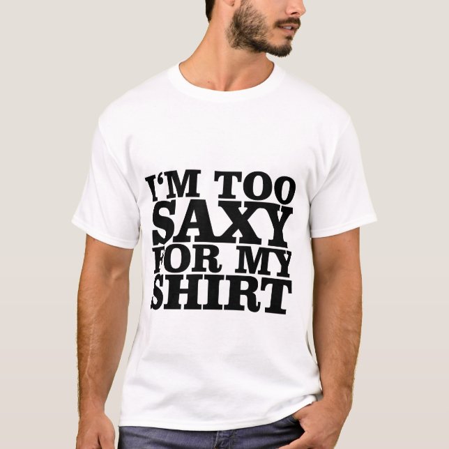 Eu sou demasiado saxy para meus t-shirt da camisa (Frente)