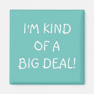 Eu sou meio que um imã do Big Deal