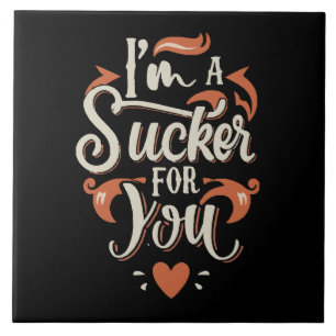 Eu sou um Sucker para você