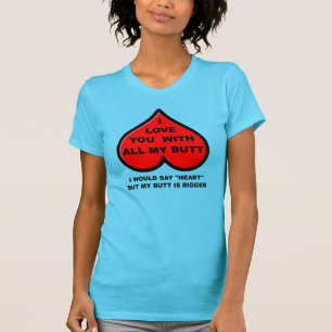Eu Te Amo Com Toda a Minha Bunda Camiseta Divertid