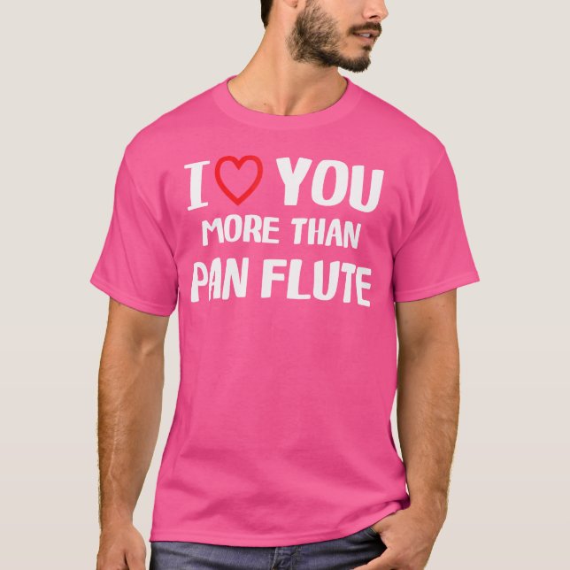 Eu Te Amo Mais Que Pan Flute Camisa Engraçada Mulh (Frente)