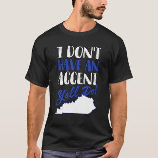 Eu tenho sotaque, vocês fazem camisas de Kentucky.