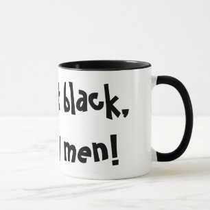 Eu tomo-lhe o preto, como meus homens! Caneca