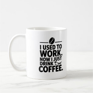 Eu Trabalhava Agora Eu Só Bebo Uma Caneca De Café 