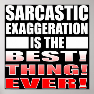 Exagero Sarcástico Placa de Poster Divertido Citaç