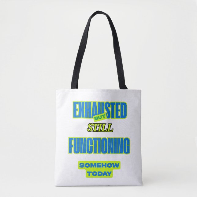 Exhausted But Still Functioning Funny Tote Bag (Frente)