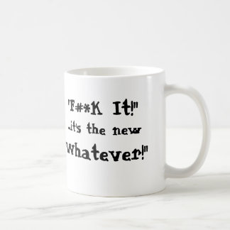 "F#*k ele! ",… é o novo, "o que quer que!" caneca